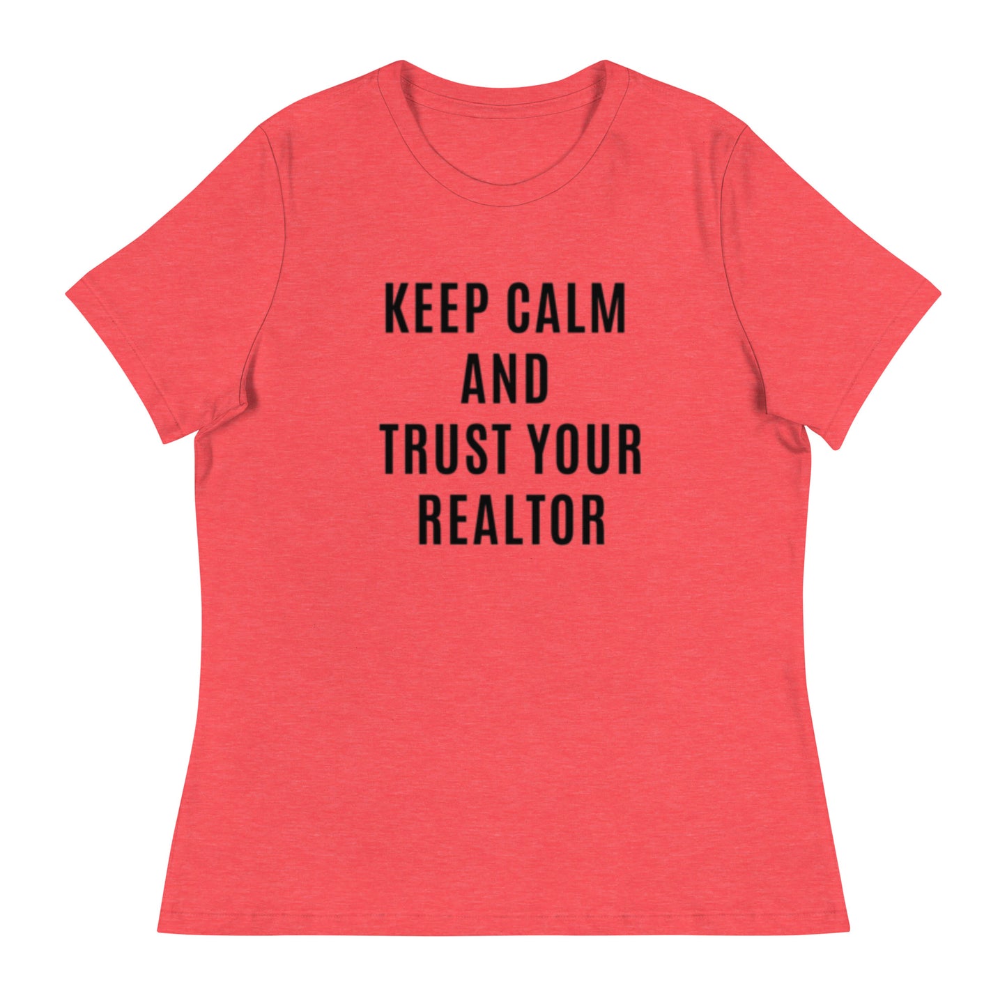 Keep Calm & Trust Your REALTOR Women's Relaxed Tee