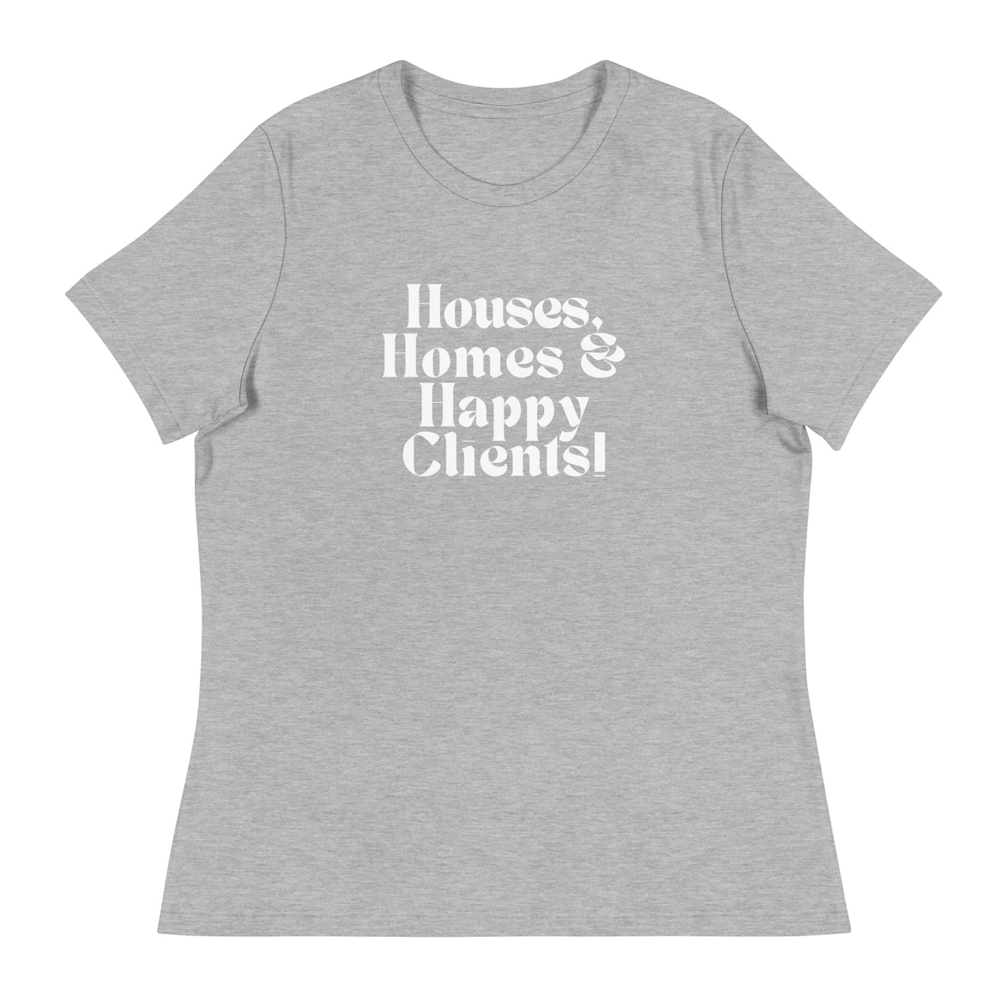 Houses Homes Happy Clients Women's Relaxed Tee