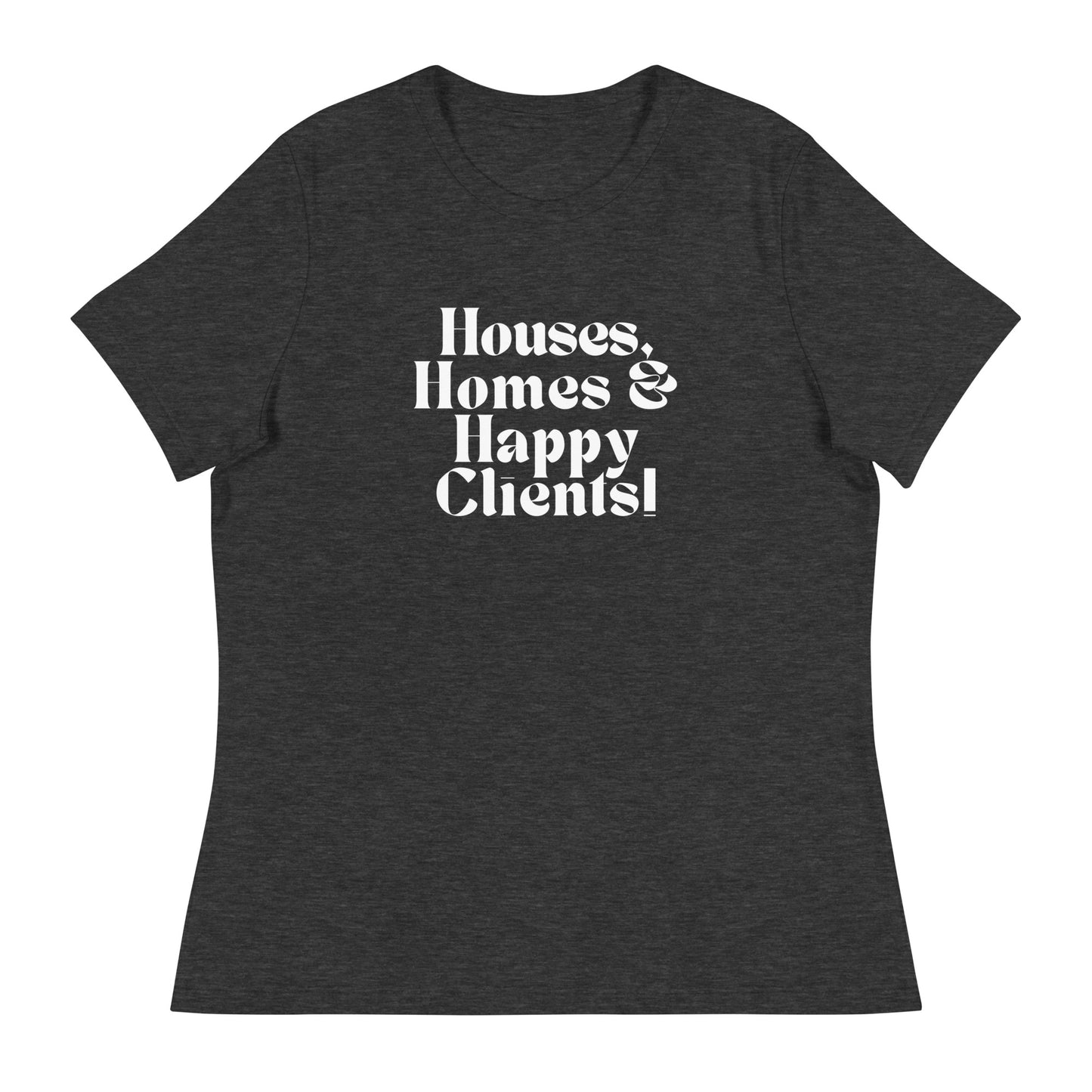 Houses Homes Happy Clients Women's Relaxed Tee