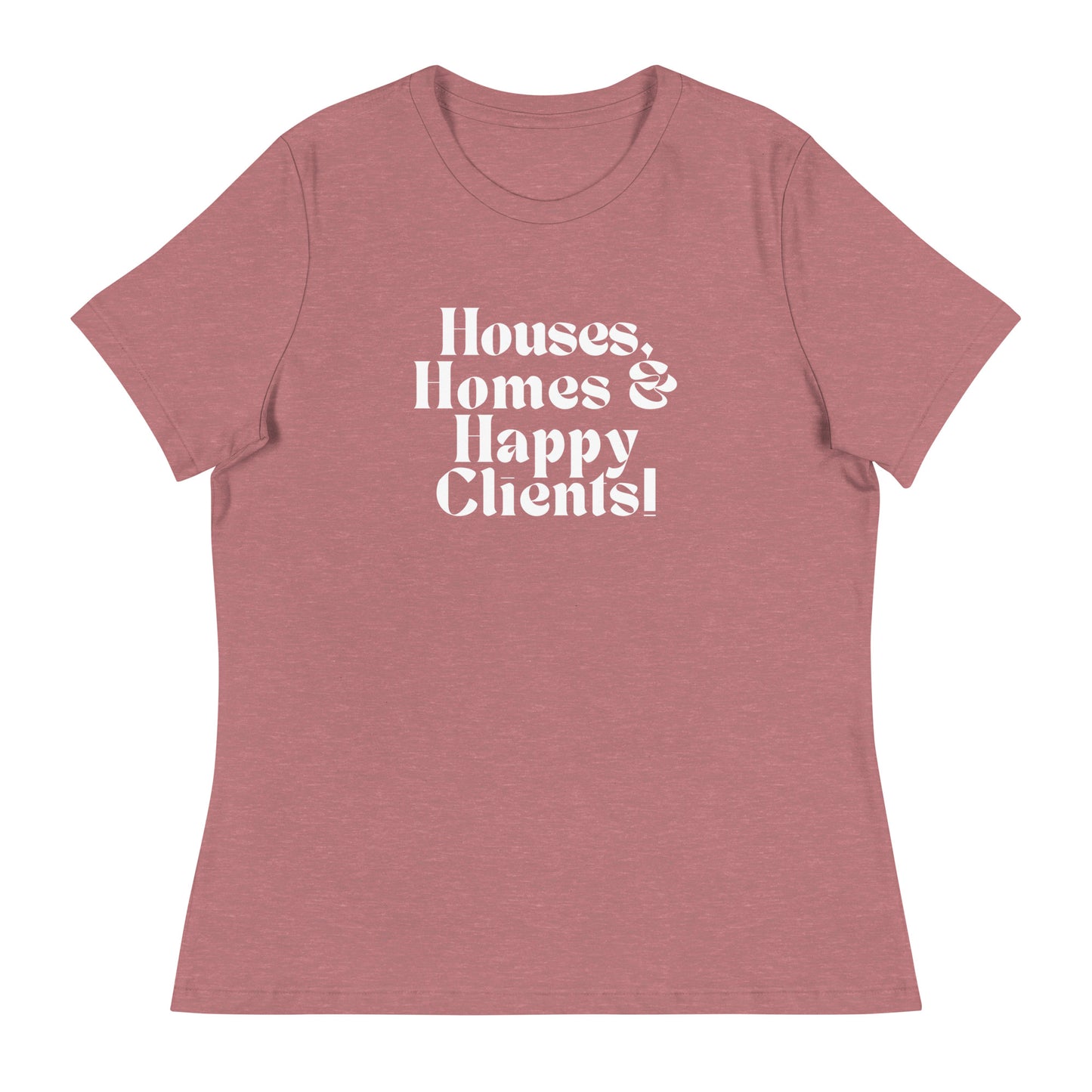 Houses Homes Happy Clients Women's Relaxed Tee