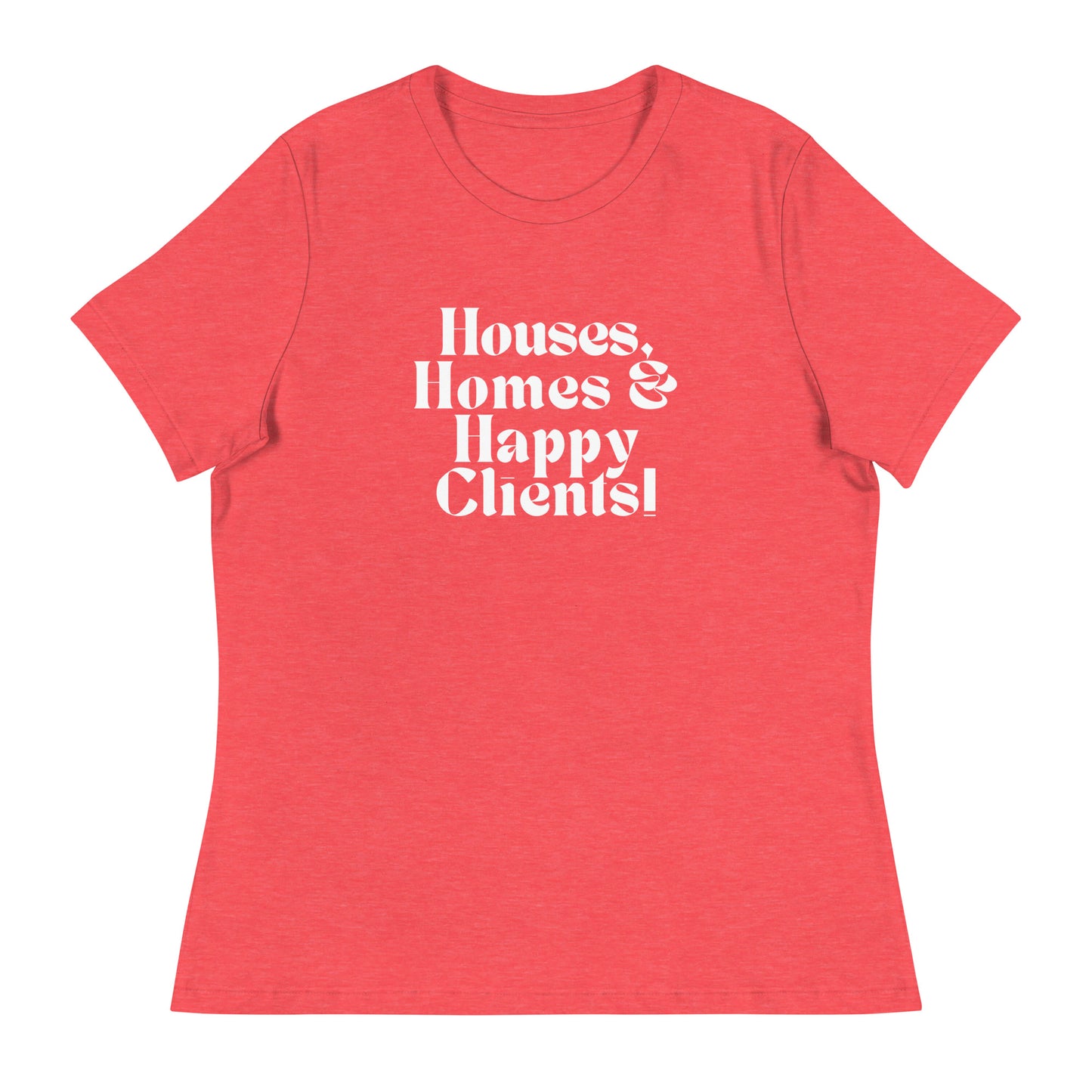 Houses Homes Happy Clients Women's Relaxed Tee